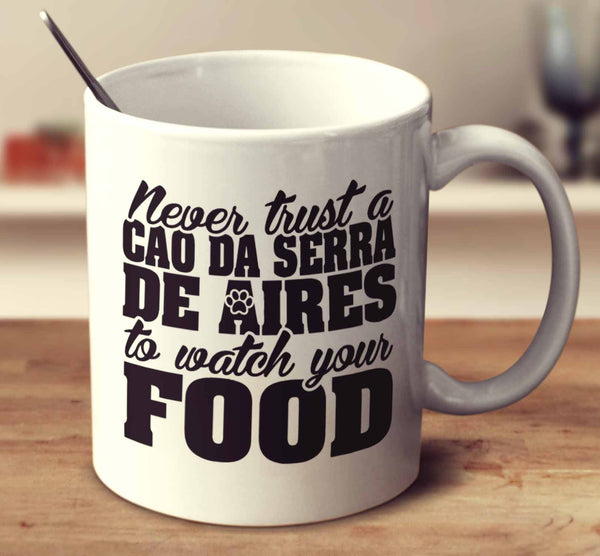 Never Trust A Cao Da Serra De Aires To Watch Your Food