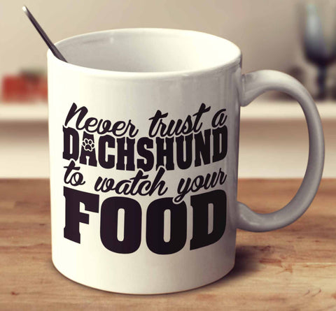 Never Trust A Dachshund To Watch Your Food