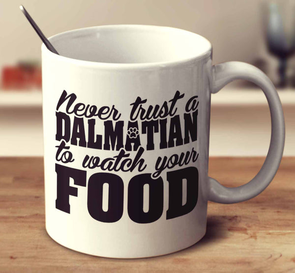 Never Trust A Dalmatian To Watch Your Food