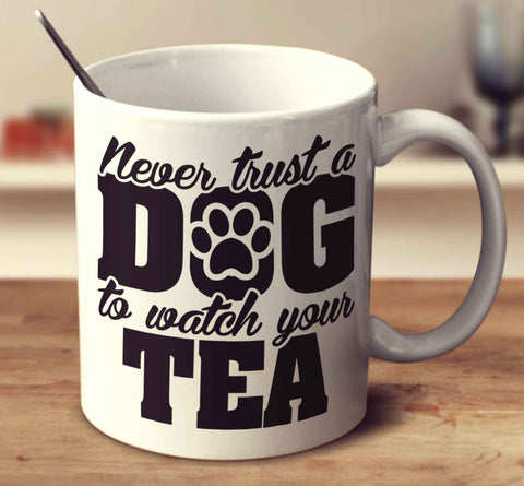 Never Trust A Dog To Watch Your Tea
