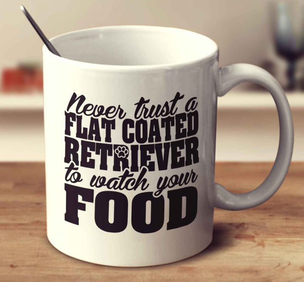 Never Trust A Flat Coated Retriever To Watch Your Food