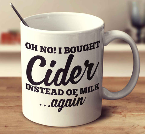 Oh No I Bought Cider Instead Of Milk Again