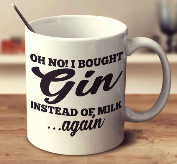 Oh No I Bought Gin Instead Of Milk Again