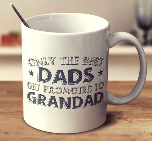 Only The Best Dads Get Promoted To Grandad