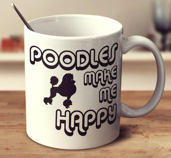 Poodles Make Me Happy 2