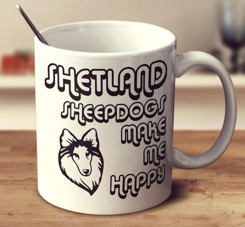 Shetland Sheepdogs Make Me Happy 2