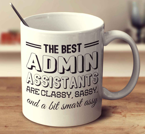 The Best Admin Assistants Are Classy Sassy And A Bit Smart Assy