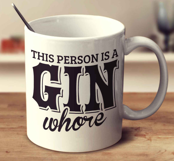 This Person Is A Gin Whore