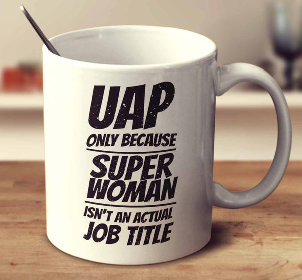 Uap Only Because Super Woman Isn't An Actual Job