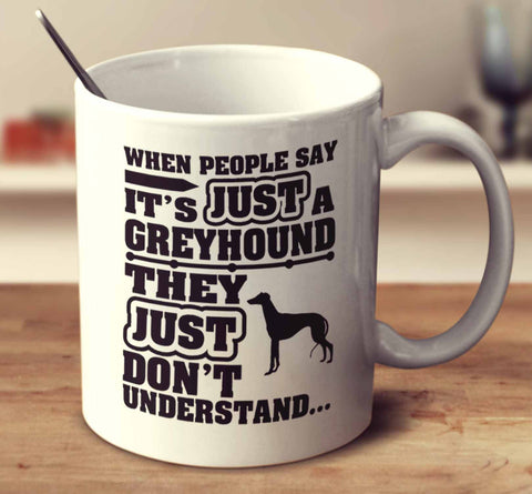 When People Say It's Just A Greyhound