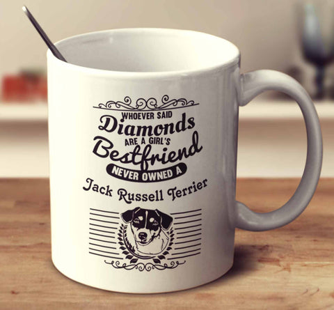 Whoever Said Diamonds Are A Girl's Bestfriend Never Owned A Jack Russell Terrier