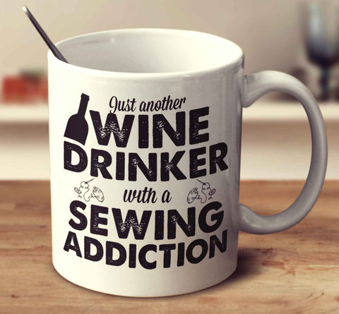 Wine Drinker With A Sewing Addiction Mug