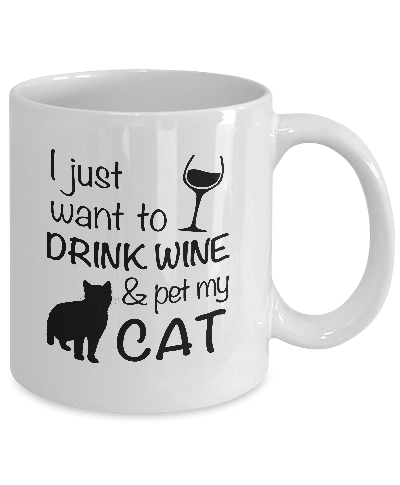 I Just Want To Drink Wine And Pet My Cat