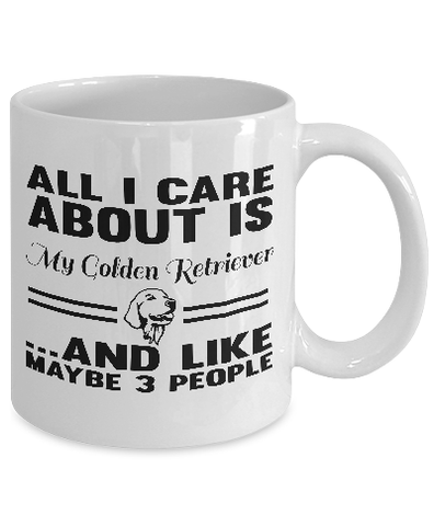 All I Care About Is My Golden Retriever And Like Maybe 3 People
