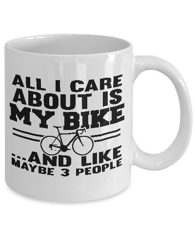 All I Care About Is My Bike And Like Maybe 3 People