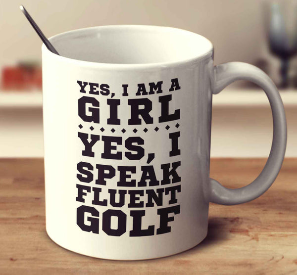 Yes I'm A Girl Yes I Speak Fluent Golf