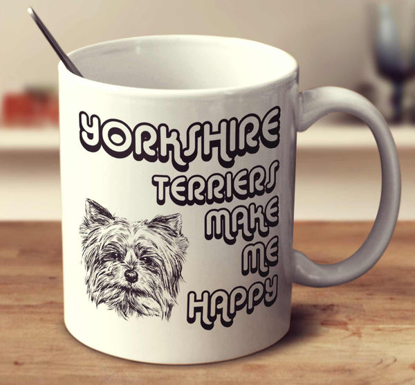 Yorkshire Terriers Make Me Happy 2