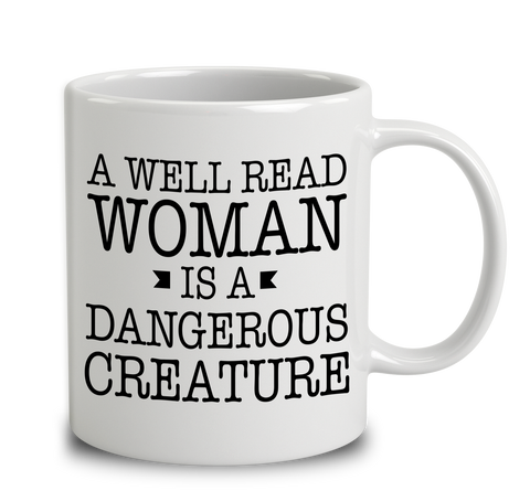 A Well Read Woman Is A Dangerous Creature