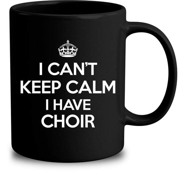 I Can't Keep Calm I Have Choir