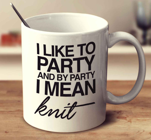 By Party I Mean Knit