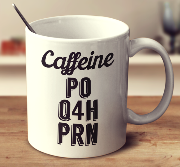 Caffeine Po Q4H Prn