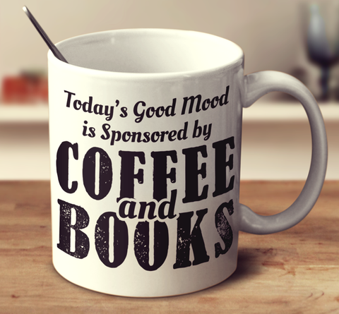 Today's Good Mood Is Sponsored By Coffee & Books
