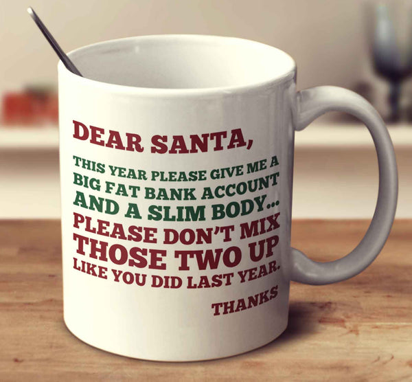 Dear Santa, This Year Please Give Me A Big Fat Bank Account And A Slim Body