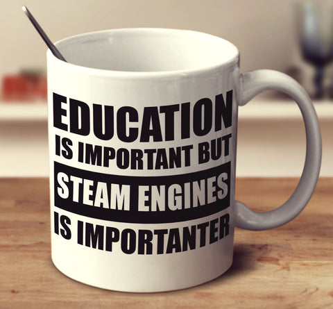 Education Is Important But Steam Engines Are Importanter