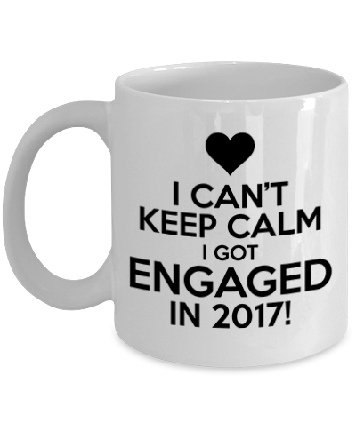 I Can't Keep Calm I Got Engaged In 2017