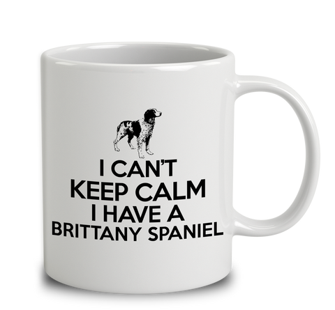 I Can't Keep Calm I Have A Brittany Spaniel