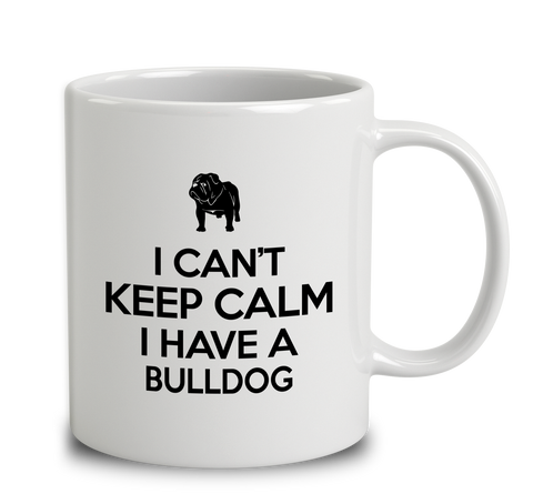 I Can't Keep Calm I Have A Bulldog
