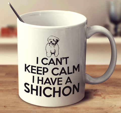 I Can't Keep Calm I Have A Shichon