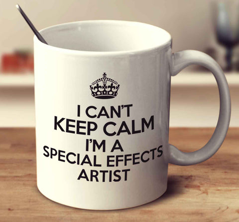 I Can't Keep Calm I'm A Special Effects Artist