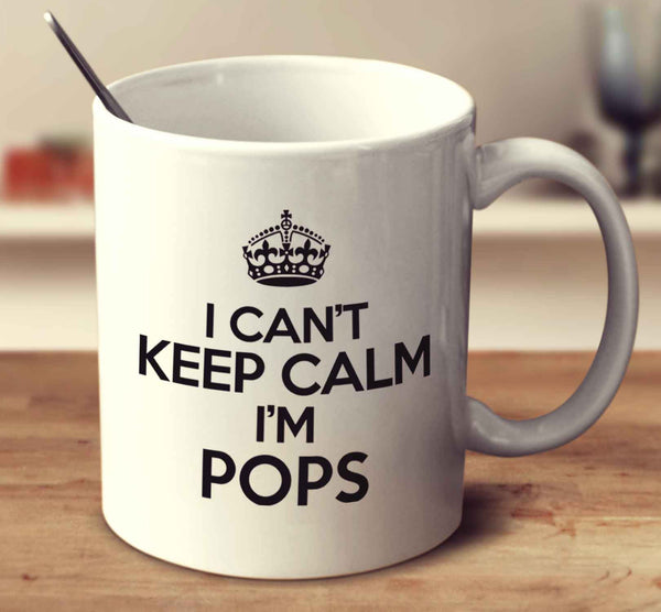 I Can't Keep Calm I'm Pops