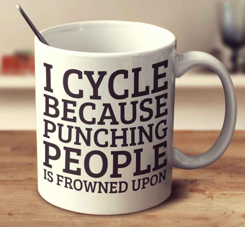 I Cycle Because Punching People Is Frowned Upon