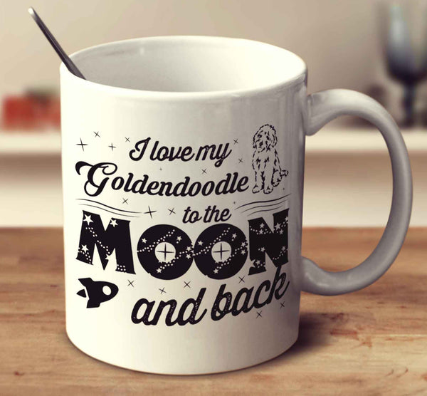 I Love My Goldendoodle To The Moon And Back