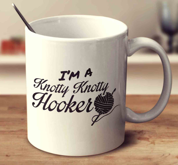I'm A Knotty Knotty Hooker