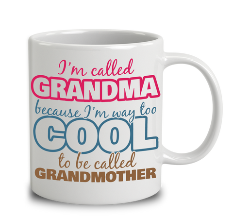 I'm Called Grammie Because I'm Way Too Cool To Be Called Grandmother
