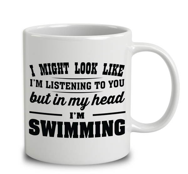 I Might Look Like I'm Listening To You, But In My Head I'm Swimming