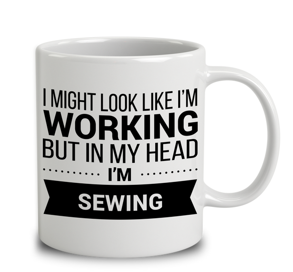 I Might Look Like I'm Listening To You, But In My Head I'm Sewing