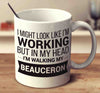 I Might Look Like I'm Working But In My Head I'm Walking My Beauceron