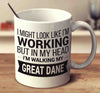 I Might Look Like I'm Working But In My Head I'm Walking My Great Dane