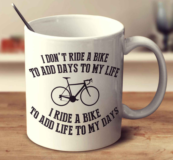 I Ride A Bike To Add Life To My Days