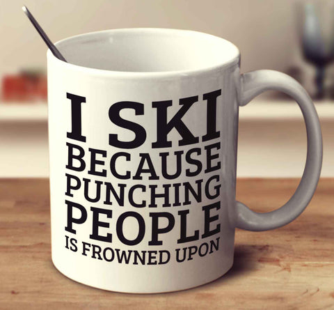 I Ski Because Punching People Is Frowned Upon