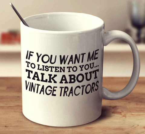 If You Want Me To Listen To You... Talk About Vintage Tractors