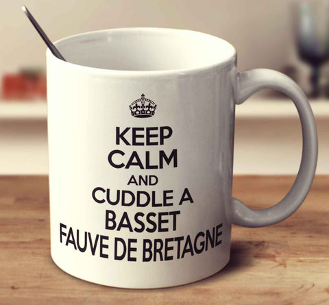 Keep Calm And Cuddle A Basset Fauve De Bretagne