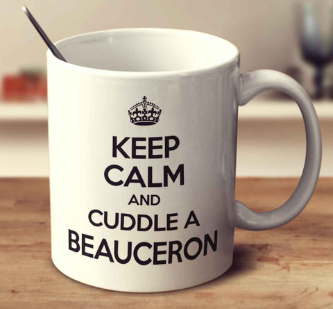 Keep Calm And Cuddle A Beauceron