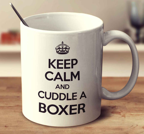 Keep Calm And Cuddle A Boxer