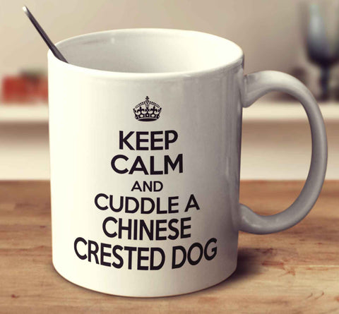 Keep Calm And Cuddle A Chinese Crested Dog