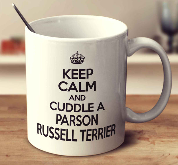 Keep Calm And Cuddle A Parson Russell Terrier